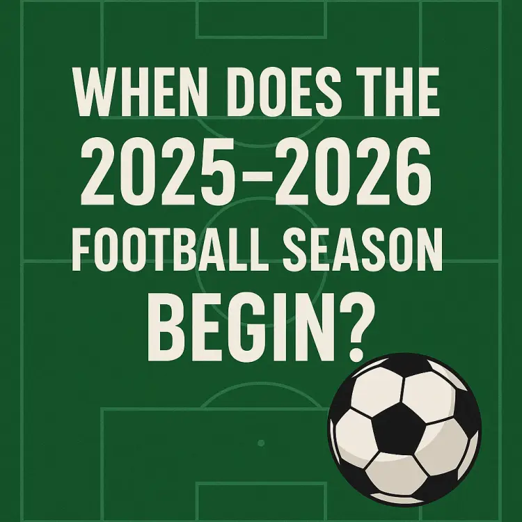 When does the 2025-2026 football season begin