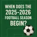 When does the 2025-2026 football season begin